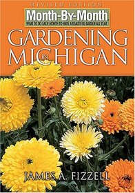 Month-by-Month Gardening in Michigan: Revised Edition: What to Do Each Month to Have a Beautiful Garden All Year (Month-By-Month Gardening in Michigan)