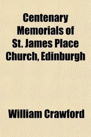 Centenary Memorials of St. James Place Church, Edinburgh