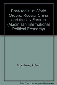 Post-Socialist World Orders Russia China and the UN System