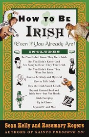 How to Be Irish : (Even if You Already Are)