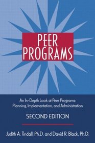 Peer Programs: An In-Depth Look At Peer Programs- Planning, Implementation, and Administration, Second Edition