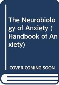 The Neurobiology of Anxiety (Handbook of Anxiety) (v. 3)