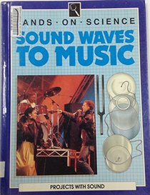 Sound Waves to Music (Hands on Science Series)