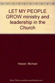 Let my people grow: Ministry and leadership in the church
