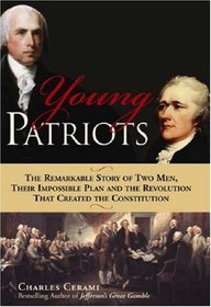 Young Patriots: The Remarkable Story of Two Men, Their Impossible Plan and the Revolution That Created the Constitution