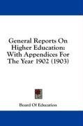 General Reports On Higher Education: With Appendices For The Year 1902 (1903)