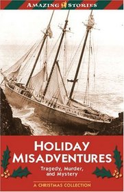 Holiday Misadventures: Tragedy, Murder and Mystery<br> (Amazing Stories)