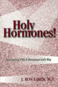 Holy Hormones!: Approaching PMS & Menopause God's Way