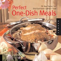 Perfect One-Dish Meals: 50 New Tastes for Old-Fashioned Comfort Food (Quarry Book)