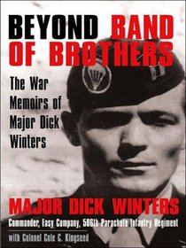 Beyond Band of Brothers: The War Memories of Major Dick Winters (Large Print)