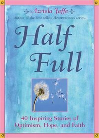 Half Full: 40 Inspiring Stories of Optimism, Hope, and Faith