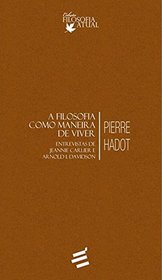 Filosofia Como Maneira de Viver: Entrevistas de Jeannie Carlier e Arnold I. Davidson