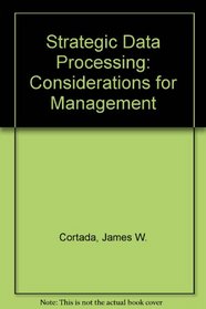 Strategic Data Processing: Considerations for Management (Prentice-Hall series in data processing management)