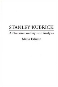 Stanley Kubrick: A Narrative and Stylistic Analysis (Contributions to the Study of Popular Culture, No. 39)