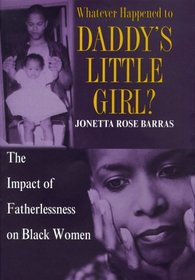 Whatever Happened to Daddy's Little Girl? : The Impact of Fatherlessness on Black Women