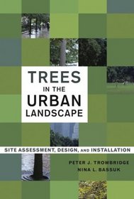 Trees in the Urban Landscape : Site Assessment, Design, and Installation