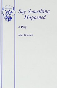 Say Something Happened: A Play (Acting Edition)