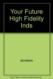 Your Future High Fidelity Inds (Arco-Rosen career guidance series)