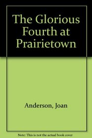 The Glorious Fourth at Prairietown