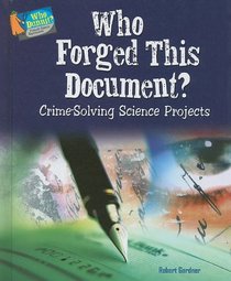 Who Forged This Document?: Crime-Solving Science Projects (Who Dunnit? Forensic Science Experiments)