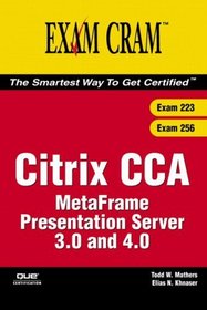 Citrix CCA MetaFrame Presentation Server 3.0 and 4.0 (Exams 223/256) (Exam Cram 2)
