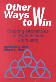 Other Ways to Win: Creating Alternatives for High School Graduates