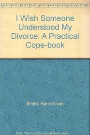 I Wish Someone Understood My Divorce: A Practical Cope-Book