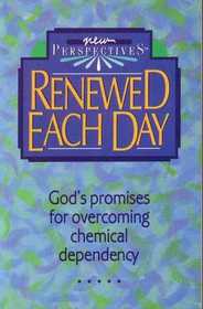 Renewed Each Day: Bible Promises for Overcoming Chemical Dependencies (New Perspectives)