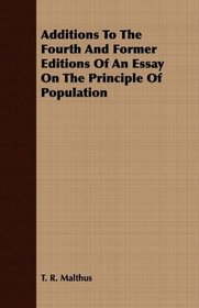 Additions To The Fourth And Former Editions Of An Essay On The Principle Of Population