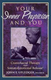 Your Inner Physician and You : Craniosacral Therapy and Somatoemotional Release (2nd Edition)