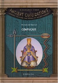 The Life and Times of Confucius (Biography from Ancient Civilizations)