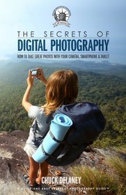 The Secrets of Digital Photography: How to Take Great Photos with Your Camera, Smartphone & Tablet
