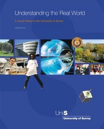 Understand the Real World: A Visual History of the University of Surrey