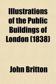 Illustrations of the Public Buildings of London (1838)