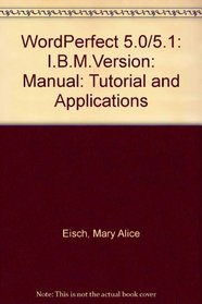 WordPerfect 5.0/5.1: I.B.M.Version: Manual: Tutorial and Applications