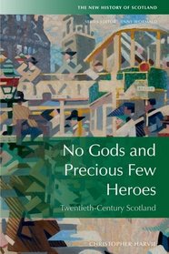 No Gods and Precious Few Heroes: Twentieth Century Scotland (New History of Scotland)