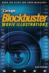 Group's Blockbuster Movie Illustrations: Over 160 Clips for Your Ministry!