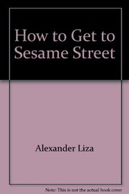 How to Get to Sesame Street