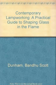 Contemporary Lampworking: A Practical Guide to Shaping Glass in the Flame
