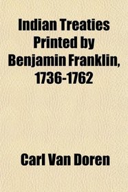 Indian Treaties Printed by Benjamin Franklin, 1736-1762