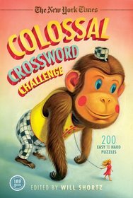 The New York Times Colossal Crossword Challenge: 200 Easy to Hard Puzzles