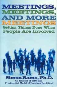 Meetings, Meetings and More Meetings: Getting Things Done When People Are Involved