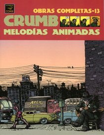 Crumb obras completas: Melodias ahimadas: Crumb Complete Comics: Animated melodies/ Spanish Edition