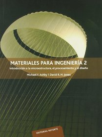 Materiales para Ingenieria 2/ Materials for Engineering 2: Introduccion a La Microestructura, El Procesamiento Y El Diseno/ Introduction to Microstructure, the Process and the Design (Spanish Edition)