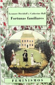 Fortunas familiares/ Familier Fortunes: Hombres Y Mujeres En La Clase Media Inglesa, 1780-1950 (Spanish Edition)