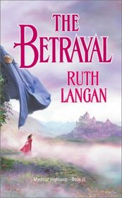 The Betrayal (Mystical Highlands, Bk 2) (Harlequin Historical, No 666)