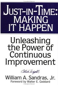 Just-in-Time: Making It Happen : Unleashing the Power of Continuous Improvement