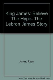 King James: Believe The Hype- The Lebron James Story