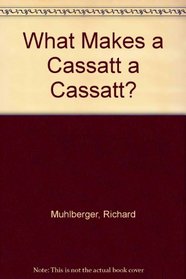 What Makes a Cassatt a Cassatt? (What Makes a ...?)