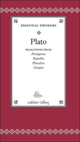 Essential Thinkers: Plato, Selections From Protagoras, Republic, Phaedrus, Gorgias